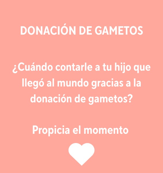 ¿Cuándo contarle a tu hijo que llegó al mundo gracias a la donación de gametos?